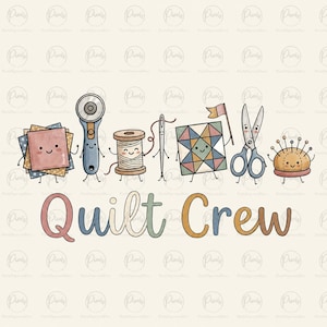 May include: A digital illustration featuring the text Quilt Crew in a multi-colored font above a row of anthropomorphic sewing tools including a fabric stack, rotary cutter, spool of thread, needle, quilt block, scissors, and a pin cushion.