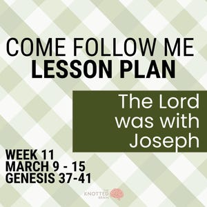 Op de afbeelding: Een lesplan getiteld "Come Follow Me" met de tekst "The Lord was with Joseph". Het plan bevat de data 9-15 maart en verwijst naar Genesis 37-41. De achtergrond heeft een lichtgroen en wit geblokt patroon.