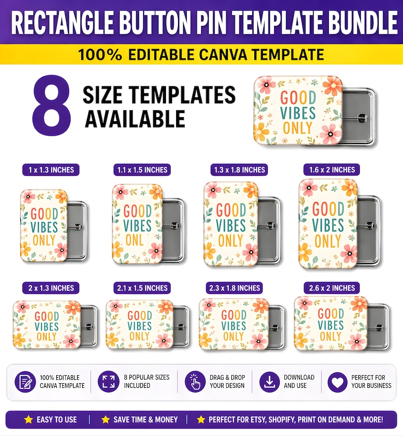 May include: A bundle of rectangle button pin templates with the text "GOOD VIBES ONLY" on a floral background. The image shows eight different sizes, ranging from 1 x 1.3 inches to 2.6 x 2 inches, with a silver pin backing.