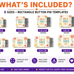May include: Image of eight rectangle button pin templates with the text "GOOD VIBES ONLY" and floral designs. The sizes range from 1 x 1.3 inches to 2.6 x 2 inches. The image also includes text that says "WHAT'S INCLUDED?"