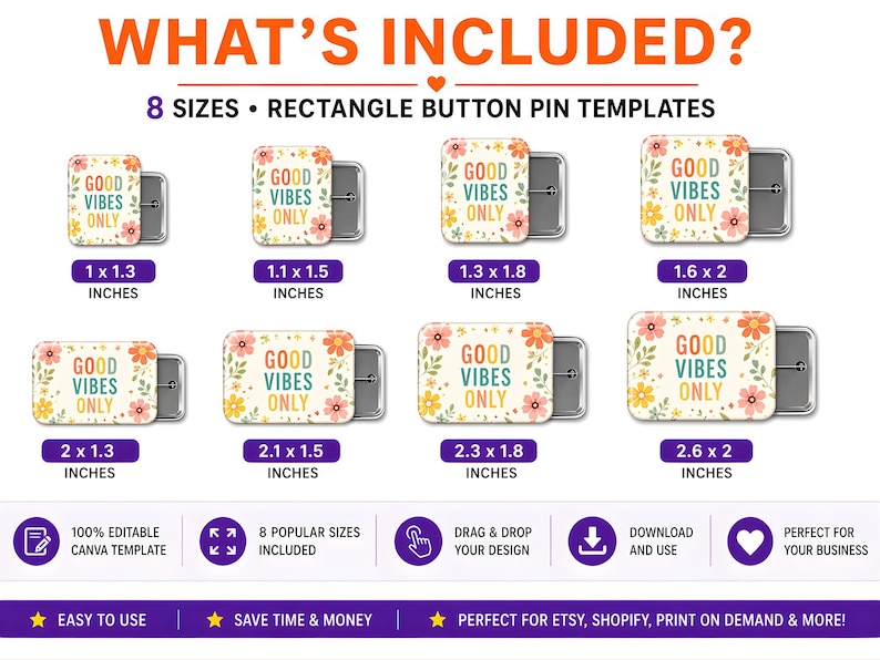 May include: Image of eight rectangle button pin templates with the text "GOOD VIBES ONLY" and floral designs. The sizes range from 1 x 1.3 inches to 2.6 x 2 inches. The image also includes text that says "WHAT'S INCLUDED?"