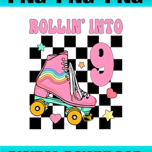 May include: A pink roller skate with a rainbow stripe design, set against a black and white checkered background. The text "ROLLIN' INTO 9" is above the skate, with stars and hearts. The words "DIGITAL DOWNLOAD" are at the bottom.
