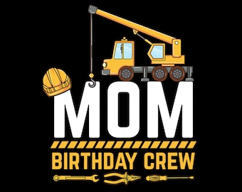 Mom Birthday Crew Construction Family Theme Party Png, Mom Of The Birthday Boy Png, Construction Themed Birthday Png, Instant Download