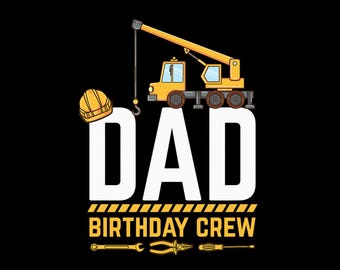 Dad Birthday Crew Construction Family Theme Party Png, Dad Of The Birthday Boy Png, Construction Themed Birthday Png, Instant Download