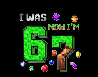 I was 6 Now I'm 7 - 67 Funny Meme PNG — Kids Birthday | Digital Download.