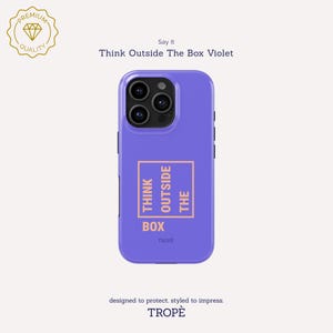 May include: A violet phone case with a square graphic that reads "THINK OUTSIDE THE BOX". The case has a premium quality seal and the brand name "TROPÈ". The phone case is designed to protect and styled to impress.