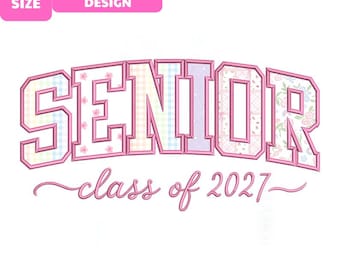 May include: An embroidery design featuring the word SENIOR in a block font with a pink outline and various pastel patterned fills, followed by the cursive text class of 2027. The image includes text indicating 5 SIZE and file formats.
