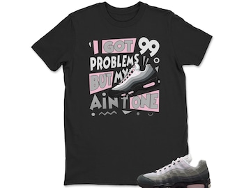 Air Max 95 Pink Foam Black White OG Big Bubble T Shirt Match I Got 99 Problems