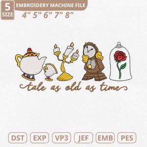 May include: An embroidery machine file featuring a teapot, teacup, candelabra, clock, and a rose in a glass dome. The text "Tale as old as time" is below the images. The file sizes are 4", 5", 6", 7", and 8".