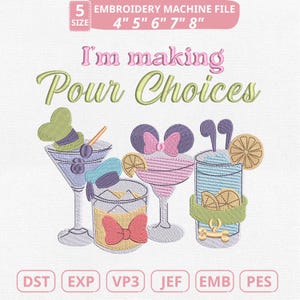 May include: An embroidery machine file design featuring four cartoon cocktail glasses with various decorative elements. The text "I'm making Pour Choices" is displayed above the glasses. The file sizes are 4", 5", 6", 7", and 8".