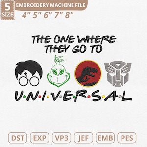 May include: An embroidery machine file with the text "THE ONE WHERE THEY GO TO UNIVERSAL" and various pop culture icons. The file sizes are 4", 5", 6", 7", and 8". Includes file types DST, EXP, VP3, JEF, EMB, and PES.