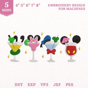 May include: Machine embroidery design featuring four cocktail glasses with character-themed accessories, including mouse ears, bows, and hats. Text includes 5 SIZES, 4" 5" 6" 7" 8", EMBROIDERY DESIGN FOR MACHINES, and file formats DST, EXP, VP3, JEF, PES.
