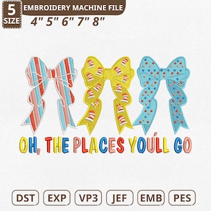 May include: An embroidery machine file with three embroidered bow designs. The bows are red and blue striped, yellow with a hat pattern, and blue with polka dots. The text "OH, THE PLACES YOU'LL GO" is below the bows. Sizes range from 10.16cm to 20.32cm.