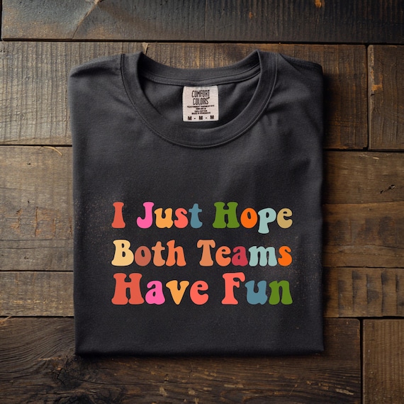 I Just Hope Both Teams Have Fun Soccer T-Shirt, Funny Match Day Tee