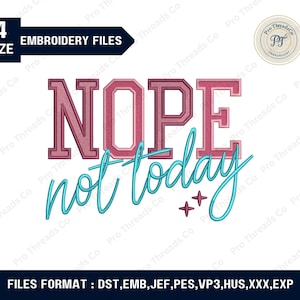 Puede incluir: Un diseño de archivo de bordado digital con las palabras "NOPE not today" en rosa y turquesa. El diseño incluye el texto "4 SIZE EMBROIDERY FILES" y los formatos de archivo: DST, EMB, JEF, PES, VP3, HUS, XXX, EXP.