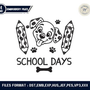 May include: Black and white embroidery design featuring a Dalmatian puppy with a tongue sticking out, flanked by two pencils. The text "SCHOOL DAYS" is below the puppy, with paw prints and a bone graphic. Includes "EMBROIDERY FILES" text.