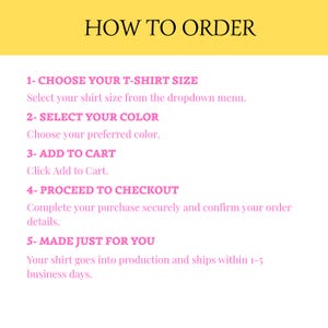 May include: A graphic with the title "HOW TO ORDER" in black text on a yellow background. The steps to order a t-shirt are listed in pink text: choose size, select color, add to cart, proceed to checkout, and made just for you.