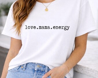 Minimalist Mama Shirt, Love Mom Gift, Energy Tee, Meaningful Shirt for Mothers.