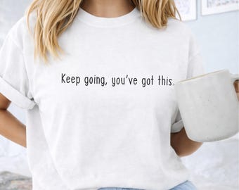 Motivational quote tee, Comfort Colors minimalist shirt, casual unisex aesthetic wear, Keep going you've got this.