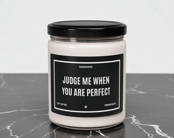 Judge Me When You Are Ideal Soy Candle - Aromatherapy Gift