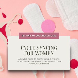 May include: A pink background with white sanitary pads, a pink circle, and red paper cutouts. Text reads "RESTORE MY SOUL HEALTHCARE" and "CYCLE SYNCING FOR WOMEN: A gentle guide to aligning your energy, mood, nutrition, and movement with your hormonal rhythms."