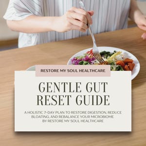 May include: A plate of colorful salad with a fork being used to eat it, and a guide titled "Gentle Gut Reset Guide" by Restore My Soul Healthcare. The guide is a 7-day plan to restore digestion, reduce bloating, and rebalance your microbiome.