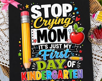 Stop Crying Mom, It's Just My First Day of Kindergarten T-shirt Design PNG Fun & Colorful Pencil and Apple Graphic, Digital Download