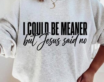 I Could Be Meaner But Jesus Said No Png, Funny Christian Sarcastic Design, christian humor women, Christian png, Religious Quote png,