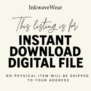 May include: A digital graphic on a cream background with the black text InkwaveWear, This listing is for, INSTANT DOWNLOAD DIGITAL FILE, and NO PHYSICAL ITEM WILL BE SHIPPED TO YOUR ADDRESS. The text is centered and uses a mix of serif and sans-serif fonts.