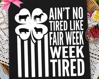 Ain’t No Tired Like Fair Week Tired PNG, Farm Show PNG, County Fair png Country Life png, Funny Fair Life Sublimation, County Fair week PNG