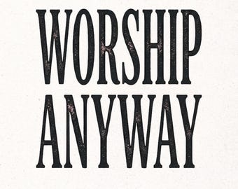 Worship Anyway PNG, Distressed Worship Png, Worship Anyway Shirt PNG, Vintage Religious Shirt Graphic Tee Digital Download