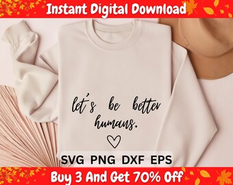 Let's Be Better Humans SVG, Inspirational Quote Cut File (Digital Download)