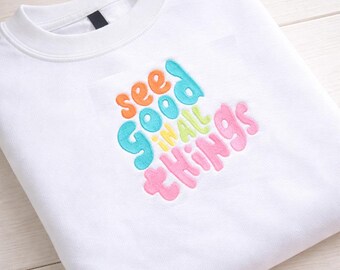 See Good in All Things Embroidered Sweatshirt, Positive Quote Crewneck, Cute Aesthetic Shirt, Inspirational Gift