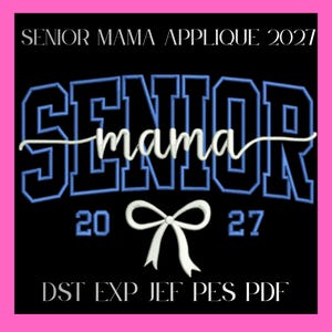 May include: An embroidery design featuring the text SENIOR MAMA APPLIQUE 2027 at the top and DST EXP JEF PES PDF at the bottom. The central graphic displays the word SENIOR in large blue-outlined black letters, with mama in white script, 20 27, and a white bow.