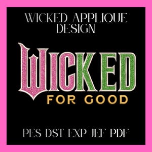 May include: An embroidery applique design featuring the text WICKED APPLIQUE DESIGN at the top and WICKED FOR GOOD in the center. The word WICKED has pink glitter letters for W and I, and green glitter for C, K, E, D. File formats PES DST EXP JEF PDF are listed at the bottom.