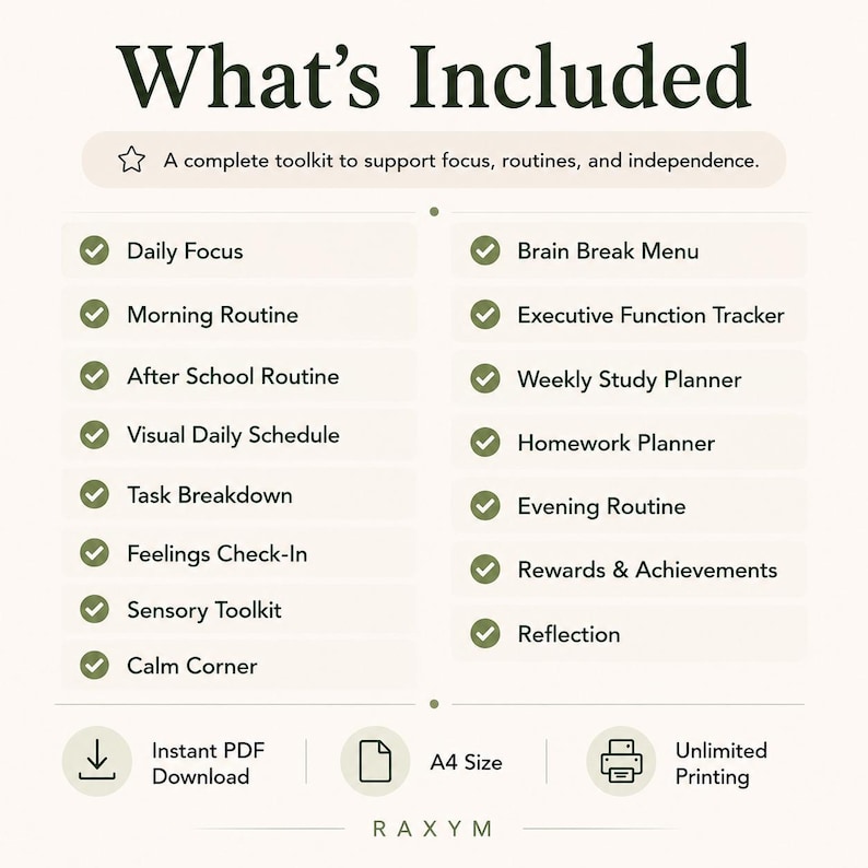 May include: A digital toolkit list titled What's Included, featuring items like Daily Focus, Morning Routine, After School Routine, Visual Daily Schedule, Task Breakdown, Feelings Check-In, Sensory Toolkit, Calm Corner, Brain Break Menu, Executive Function Tracker, Weekly Study Planner, Homework Planner, Evening Routine, Rewards & Achievements, and Reflection. Includes icons for Instant PDF Download, A4 Size, and Unlimited Printing.