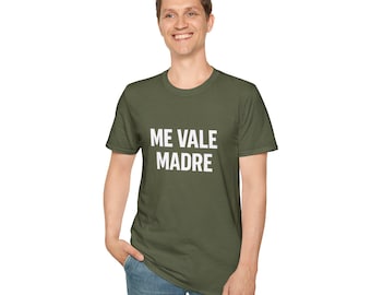 Camiseta "Me Vale Madre" - Dicho mexicano divertido, camiseta unisex suave