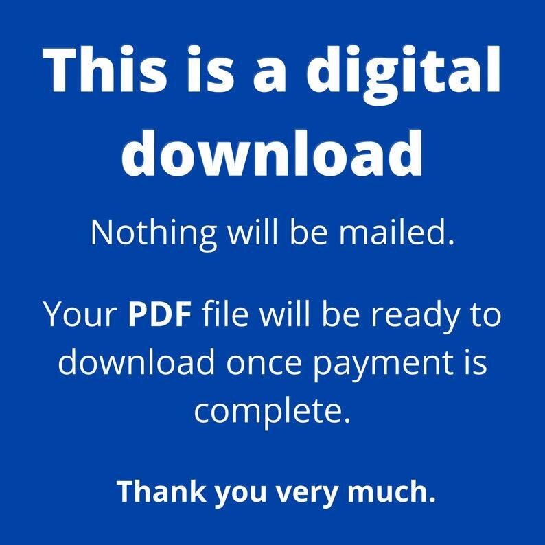 May include: A blue background with white text stating: "This is a digital download. Nothing will be mailed. Your PDF file will be ready to download once payment is complete. Thank you very much."