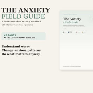 May include: The Anxiety Field Guide is a 43-page, printable, CBT-informed anxiety workbook. The cover features the title, subtitle, and the text: Understand worry. Change anxious patterns. Do what matters anyway. Available in A4 and US Letter sizes.