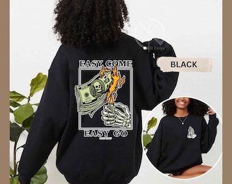 Easy Come Easy Go Sweatshirt, Burning Money Graphic, Streetwear Hoodie