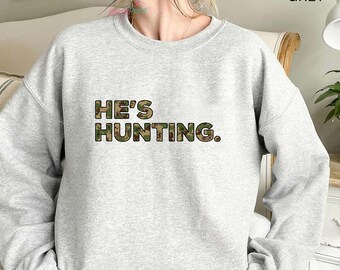 He’s Hunting Shirt, Camo Text Tee, Funny Country Sweatshirt & Cozy Hoodie for Hunters