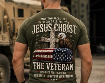 Christian Veteran Shirt, Jesus Christ The Veteran Tee, One Died For Your Soul Military Gift, Patriotic Faith Veterans Day Shirt