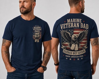 Marine Veteran Dad Shirt, Earned Not Given Tee, Patriotic Military Dad Gift, Veteran Father Shirt, Proud American Hero Tee