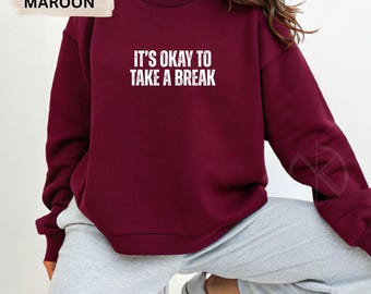 It's Okay to Take a Break Sweatshirt, Minimalist Mental Health Tee