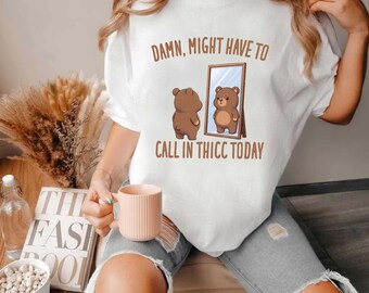 Funny Bear “Call in Thicc” Sweatshirt, Adorable Body Positive Hoodie, Self Love Graphic Tee, Funny Quote Shirt