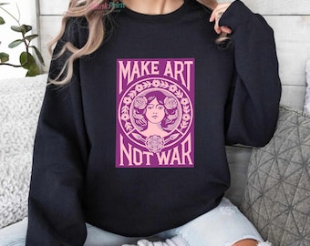 Make Art Not War Graphic Hoodie, Lightweight Unisex Shirt, Creative Peace Statement Clothing