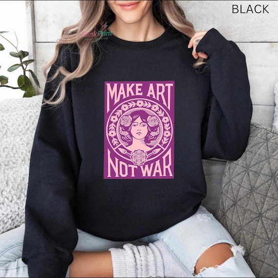 Make Art Not War Graphic Hoodie, Lightweight Unisex Shirt, Creative Peace Statement Clothing