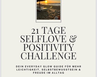May include: Cream-colored graphic with the text "21 TAGE SELFLOVE & POSITIVITY CHALLENGE." A small image at the top shows a beach scene at sunset. The text below reads "DEIN EVERYDAY GLOW GUIDE FÜR MEHR LEICHTIGKEIT, SELBSTBEWUSSTSEIN & FREUDE IM ALLTAG."