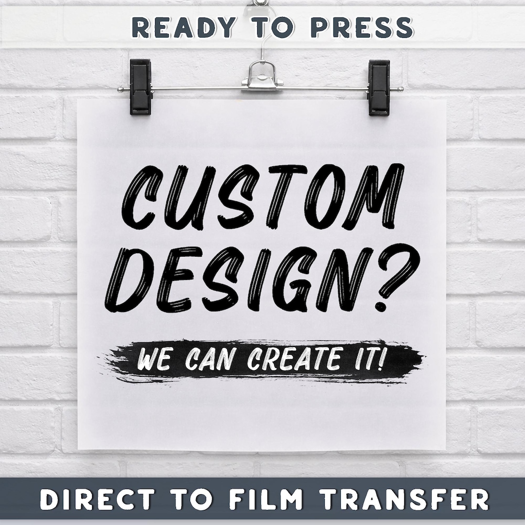 Custom Design DTF Transfer, Personalized Design Ready To Press, Create Your Own, Custom He