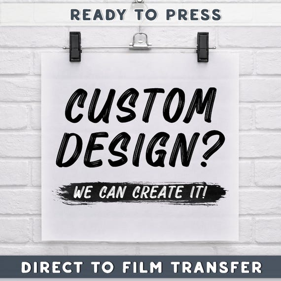 Custom Design DTF Transfer, Personalized Design Ready To Press, Create Your Own, Custom Heat Press, Custom Logo Picture Text Iron On Decal